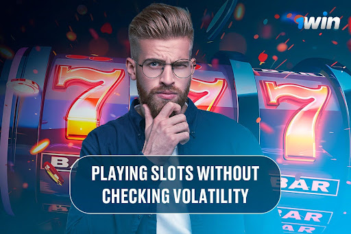 Playing Slots Without Checking Volatility